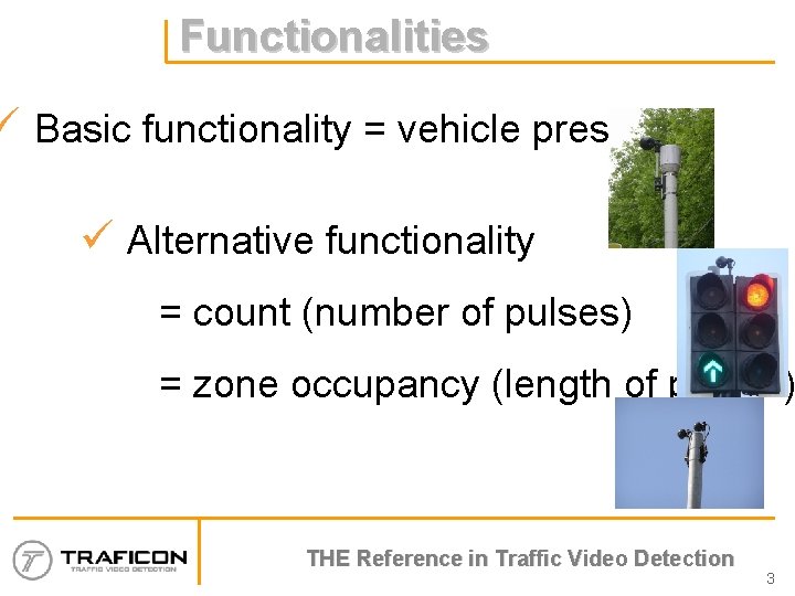 Functionalities ü Basic functionality = vehicle presence ü Alternative functionality = count (number of