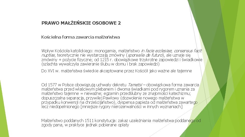 PRAWO MAŁŻEŃSKIE OSOBOWE 2 Kościelna forma zawarcia małżeństwa Wpływ Kościoła katolickiego: monogamia, małżeństwo in