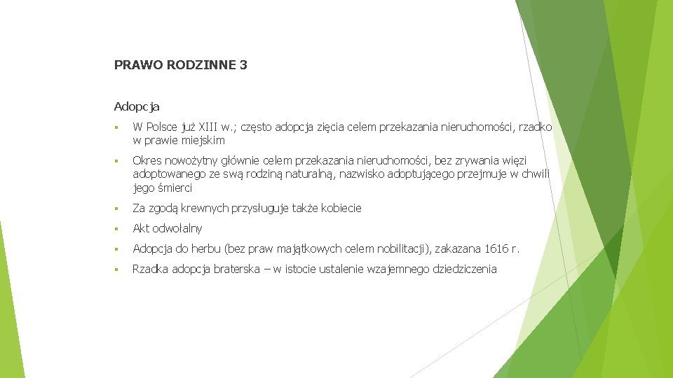 PRAWO RODZINNE 3 Adopcja § W Polsce już XIII w. ; często adopcja zięcia