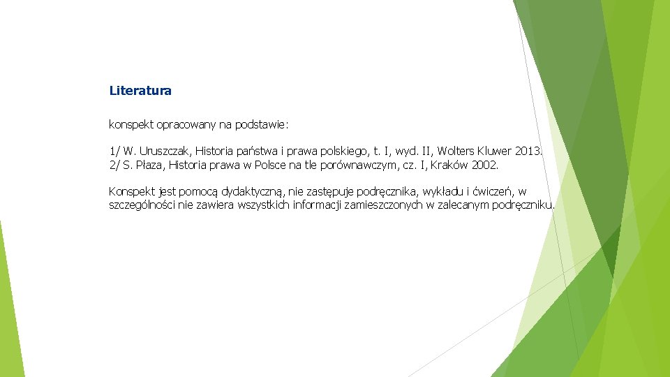 Literatura konspekt opracowany na podstawie: 1/ W. Uruszczak, Historia państwa i prawa polskiego, t.