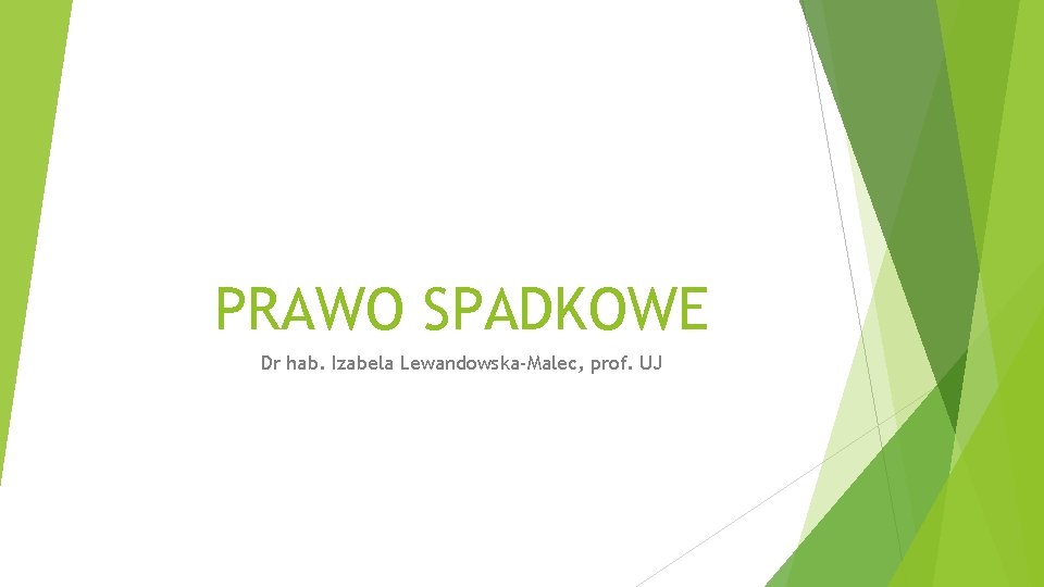 PRAWO SPADKOWE Dr hab. Izabela Lewandowska-Malec, prof. UJ 