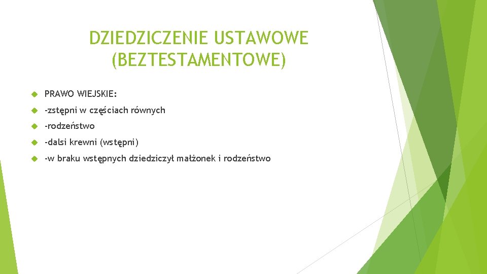 DZIEDZICZENIE USTAWOWE (BEZTESTAMENTOWE) PRAWO WIEJSKIE: -zstępni w częściach równych -rodzeństwo -dalsi krewni (wstępni) -w