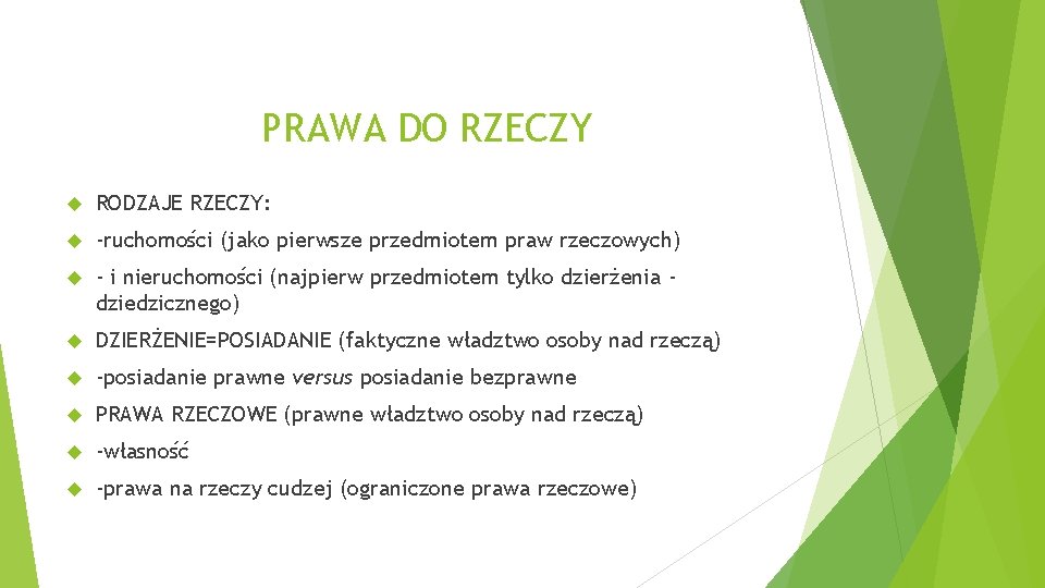 PRAWA DO RZECZY RODZAJE RZECZY: -ruchomości (jako pierwsze przedmiotem praw rzeczowych) - i nieruchomości