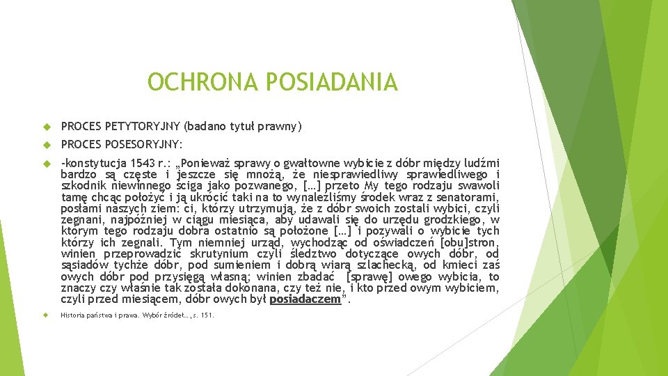 OCHRONA POSIADANIA PROCES PETYTORYJNY (badano tytuł prawny) PROCES POSESORYJNY: -konstytucja 1543 r. : „Ponieważ