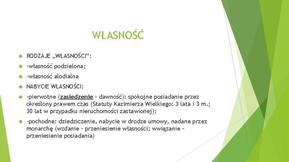 WŁASNOŚĆ RODZAJE „WŁASNOŚCI”: -własność podzielona; -własność alodialna NABYCIE WŁASNOŚCI: -pierwotne (zasiedzenie – dawność): spokojne