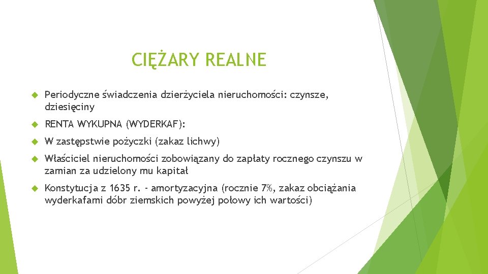 CIĘŻARY REALNE Periodyczne świadczenia dzierżyciela nieruchomości: czynsze, dziesięciny RENTA WYKUPNA (WYDERKAF): W zastępstwie pożyczki