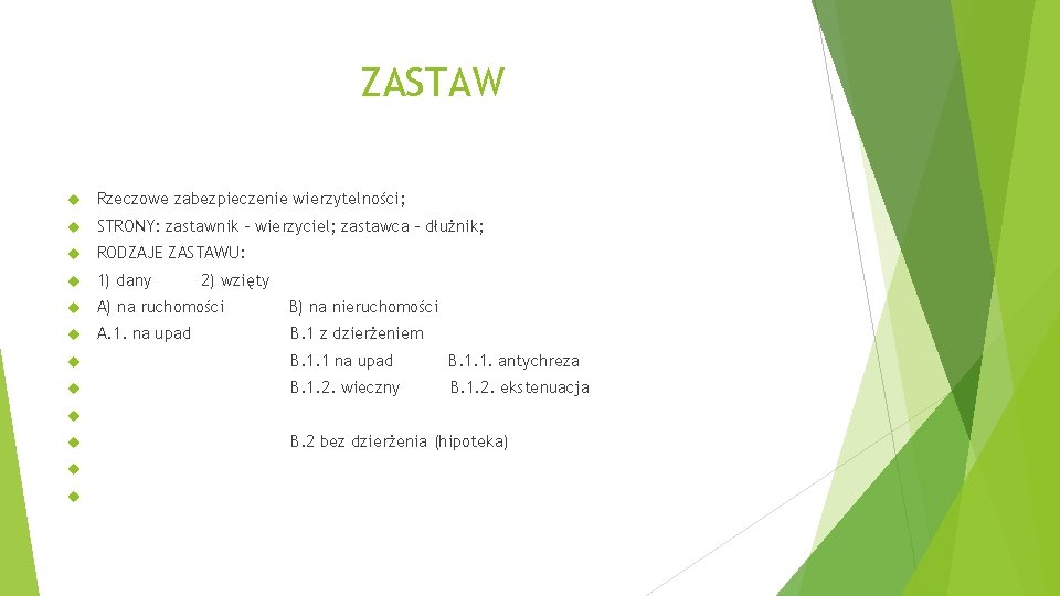 ZASTAW Rzeczowe zabezpieczenie wierzytelności; STRONY: zastawnik – wierzyciel; zastawca – dłużnik; RODZAJE ZASTAWU: 1)