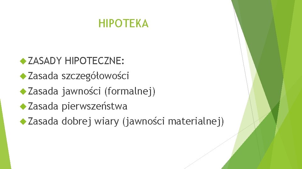 HIPOTEKA ZASADY HIPOTECZNE: Zasada szczegółowości Zasada jawności (formalnej) Zasada pierwszeństwa Zasada dobrej wiary (jawności