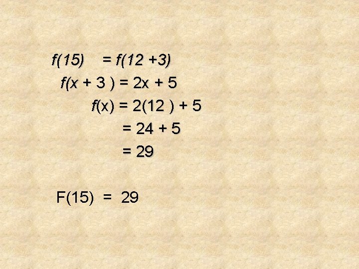 f(15) = f(12 +3) f(x + 3 ) = 2 x + 5 f(x)