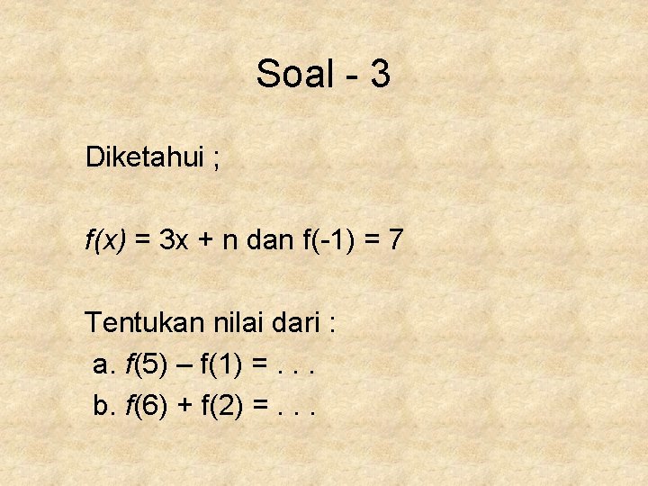 Soal - 3 Diketahui ; f(x) = 3 x + n dan f(-1) =