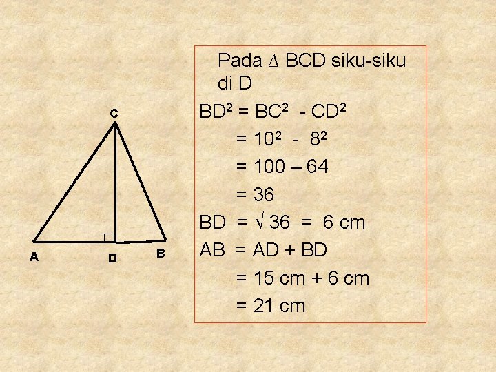 C A D B Pada ∆ BCD siku-siku di D BD 2 = BC