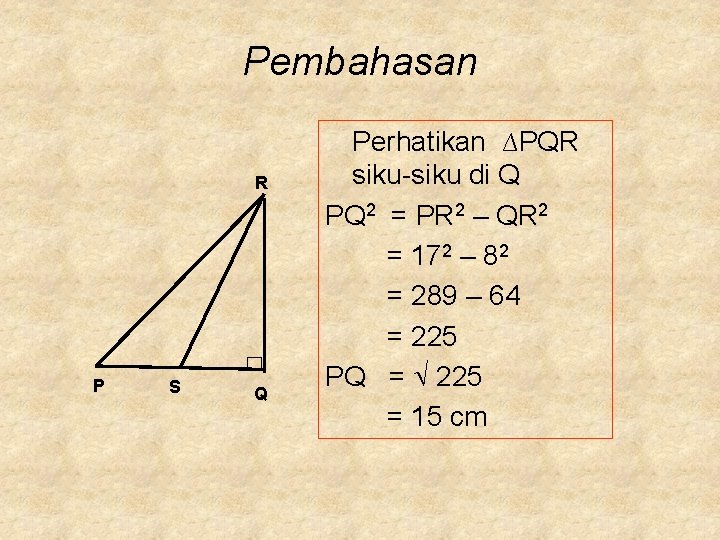 Pembahasan R P S Q Perhatikan ∆PQR siku-siku di Q PQ 2 = PR