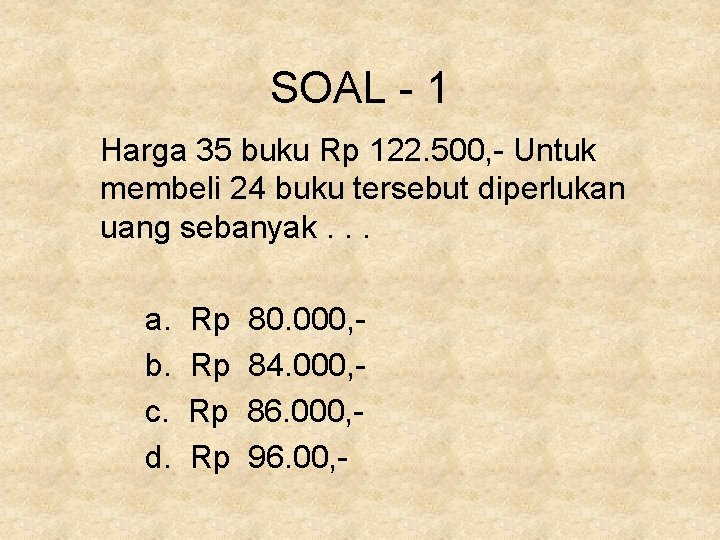 SOAL - 1 Harga 35 buku Rp 122. 500, - Untuk membeli 24 buku