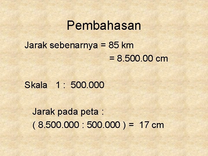 Pembahasan Jarak sebenarnya = 85 km = 8. 500. 00 cm Skala 1 :