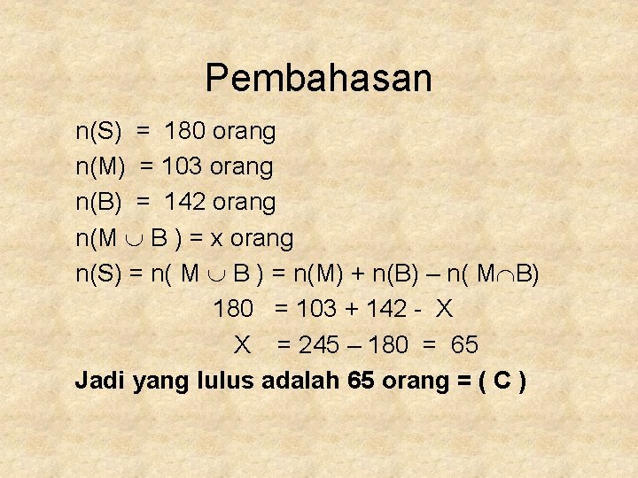 Pembahasan n(S) = 180 orang n(M) = 103 orang n(B) = 142 orang n(M