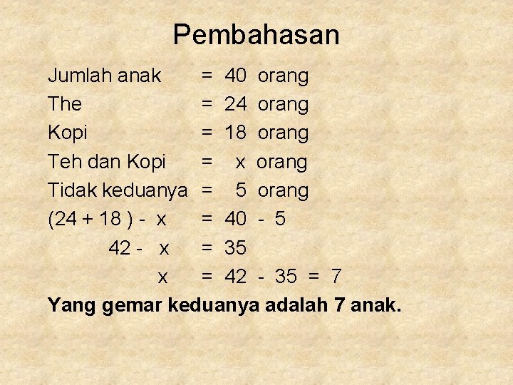 Pembahasan Jumlah anak = 40 orang The = 24 orang Kopi = 18 orang