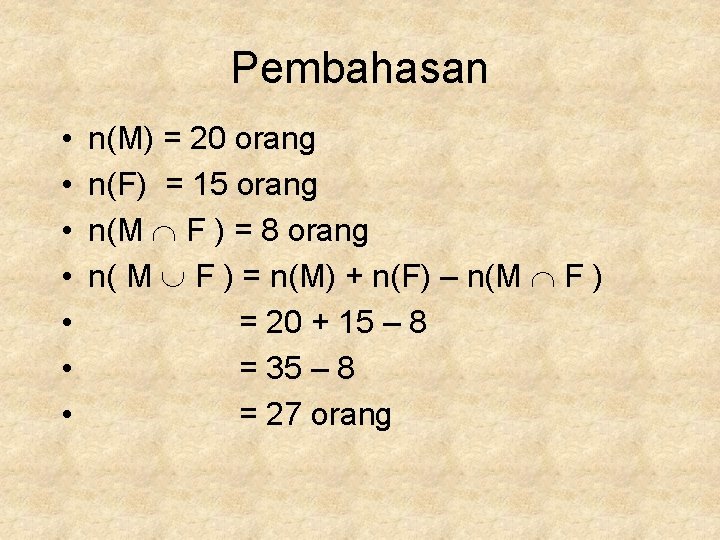 Pembahasan • • n(M) = 20 orang n(F) = 15 orang n(M F )