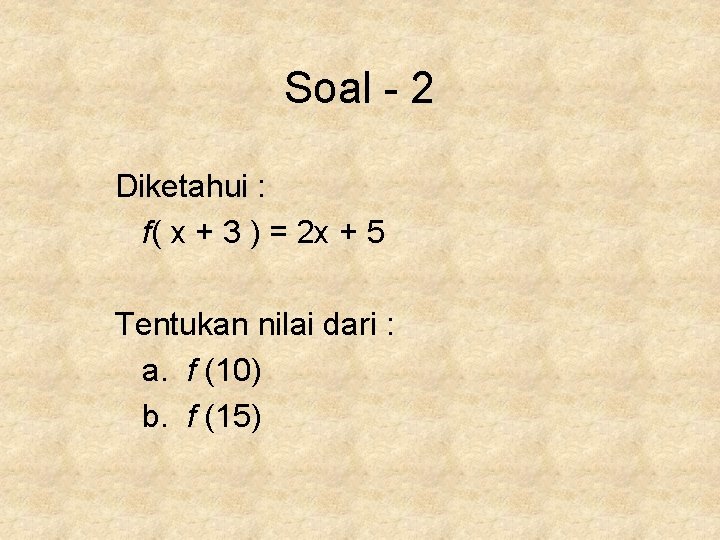 Soal - 2 Diketahui : f( x + 3 ) = 2 x +