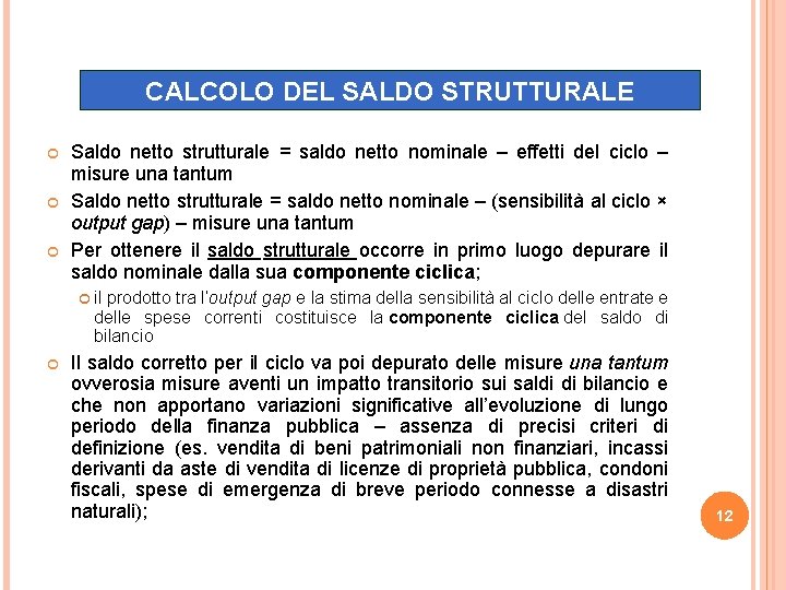 CALCOLO DEL SALDO STRUTTURALE Saldo netto strutturale = saldo netto nominale – effetti del