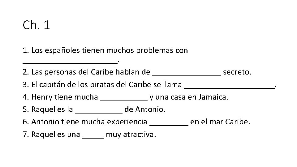 Ch. 1 1. Los españoles tienen muchos problemas con ___________. 2. Las personas del