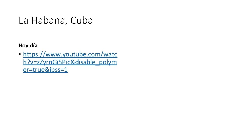 La Habana, Cuba Hoy día • https: //www. youtube. com/watc h? v=z. Zyrn. Gi