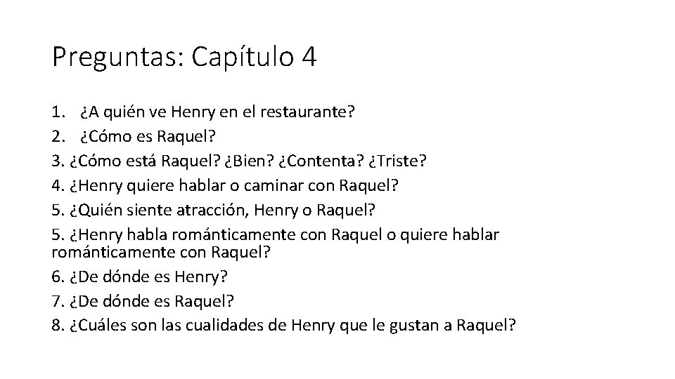 Preguntas: Capítulo 4 1. ¿A quién ve Henry en el restaurante? 2. ¿Cómo es