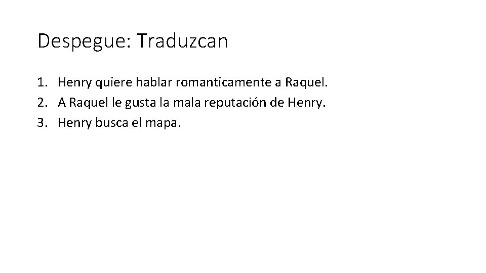 Despegue: Traduzcan 1. Henry quiere hablar romanticamente a Raquel. 2. A Raquel le gusta