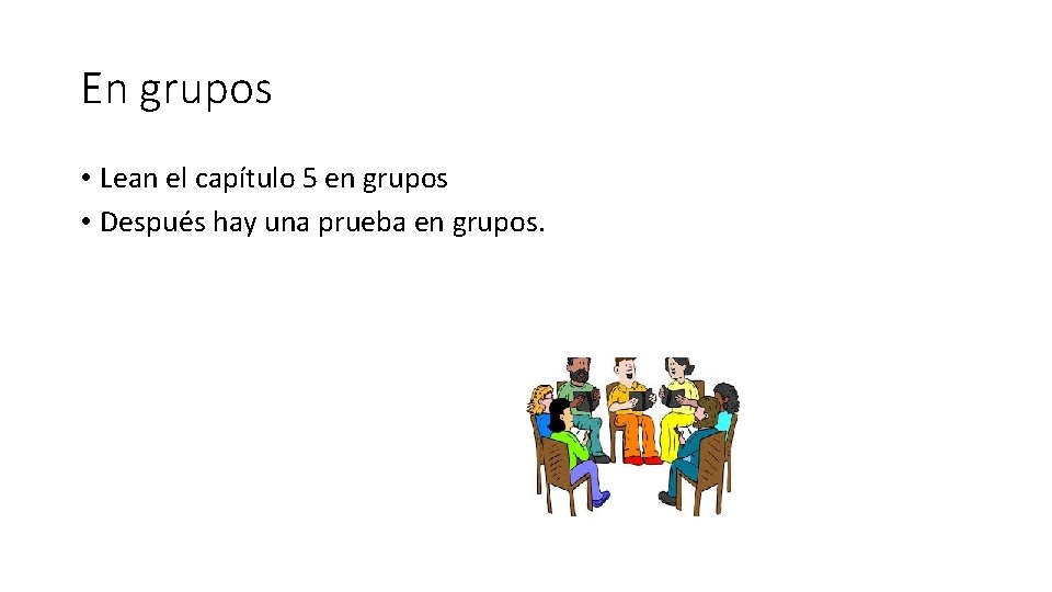 En grupos • Lean el capítulo 5 en grupos • Después hay una prueba