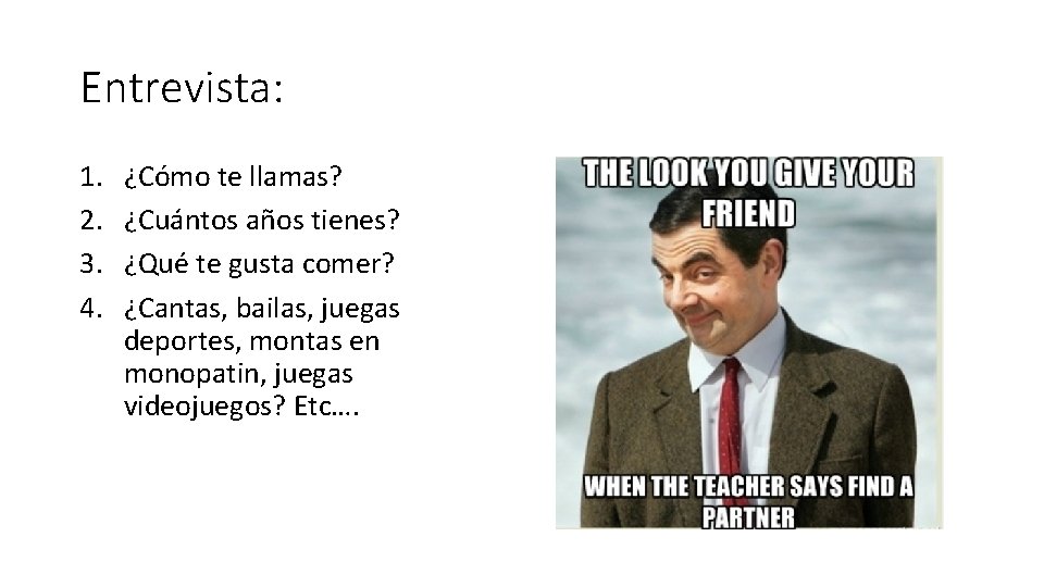Entrevista: 1. 2. 3. 4. ¿Cómo te llamas? ¿Cuántos años tienes? ¿Qué te gusta