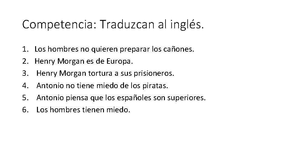 Competencia: Traduzcan al inglés. 1. 2. 3. 4. 5. 6. Los hombres no quieren