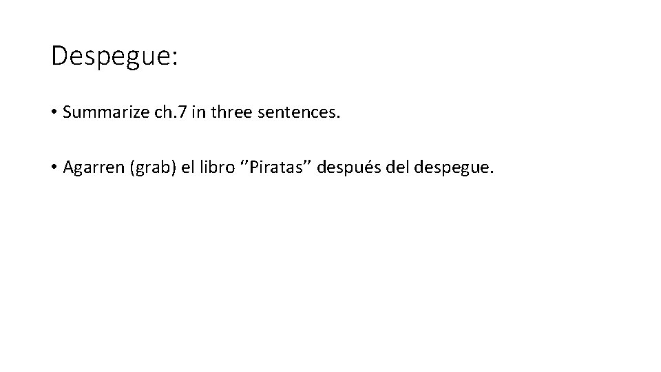Despegue: • Summarize ch. 7 in three sentences. • Agarren (grab) el libro ‘’Piratas’’