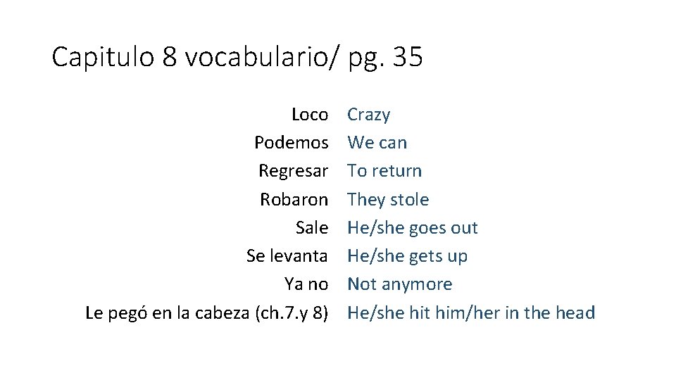 Capitulo 8 vocabulario/ pg. 35 Loco Podemos Regresar Robaron Sale Se levanta Ya no