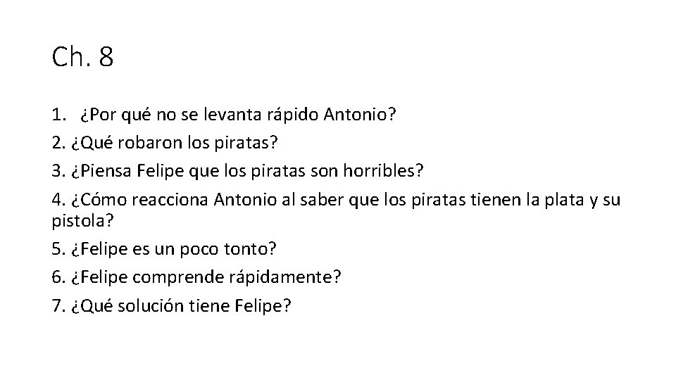 Ch. 8 1. ¿Por qué no se levanta rápido Antonio? 2. ¿Qué robaron los