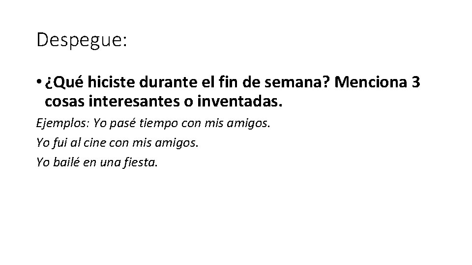 Despegue: • ¿Qué hiciste durante el fin de semana? Menciona 3 cosas interesantes o