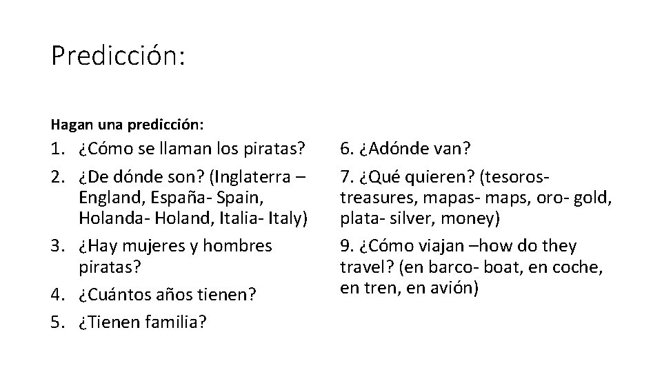 Predicción: Hagan una predicción: 1. ¿Cómo se llaman los piratas? 2. ¿De dónde son?