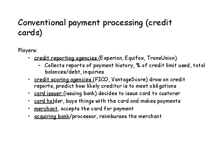 Conventional payment processing (credit cards) Players: • credit reporting agencies (Experian, Equifax, Trans. Union)