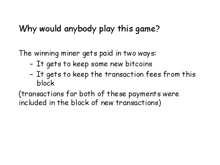 Why would anybody play this game? The winning miner gets paid in two ways: