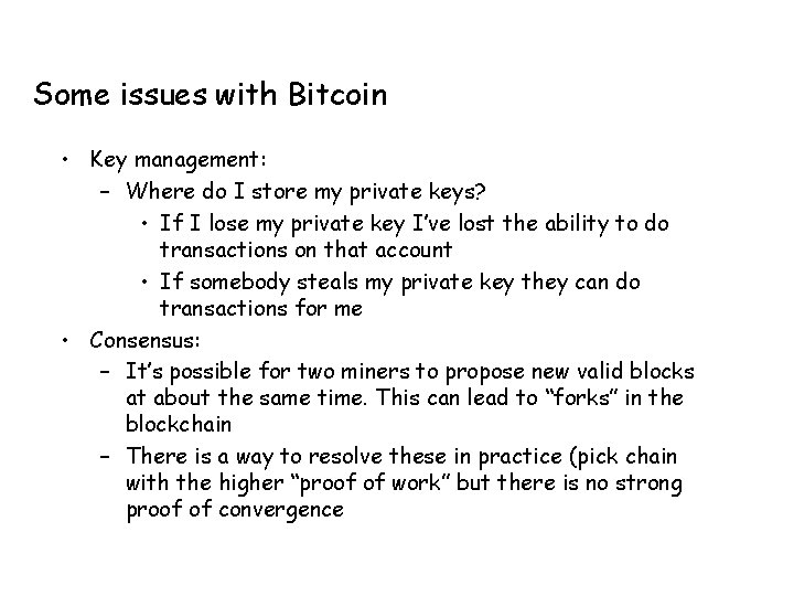Some issues with Bitcoin • Key management: – Where do I store my private