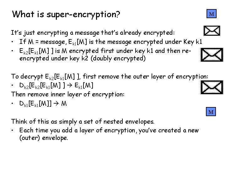 What is super-encryption? M It’s just encrypting a message that’s already encrypted: • If