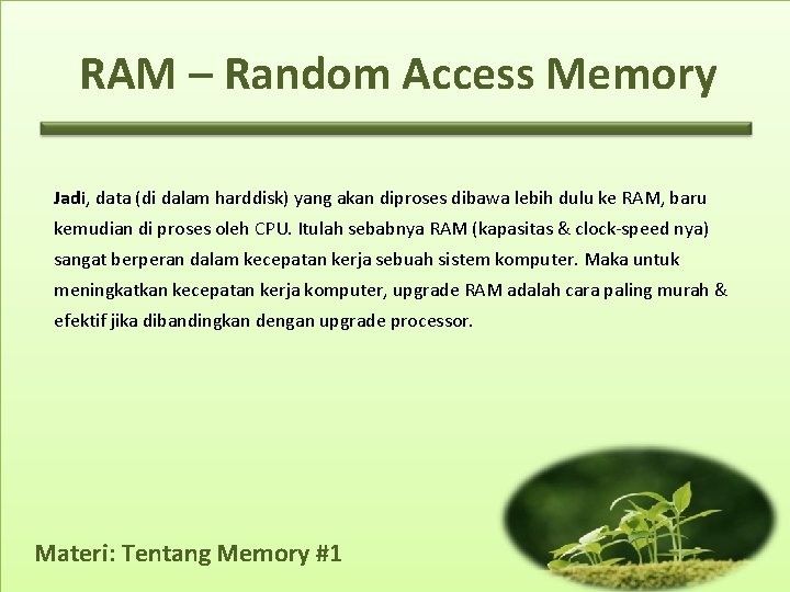 RAM – Random Access Memory Jadi, data (di dalam harddisk) yang akan diproses dibawa