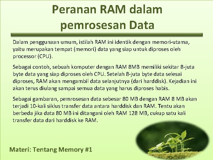 Peranan RAM dalam pemrosesan Data Dalam penggunaan umum, istilah RAM ini identik dengan memori-utama,
