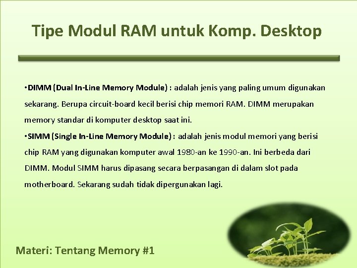 Tipe Modul RAM untuk Komp. Desktop • DIMM (Dual In-Line Memory Module) : adalah