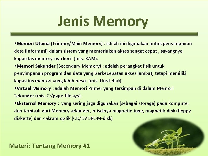 Jenis Memory §Memori Utama (Primary/Main Memory) : istilah ini digunakan untuk penyimpanan data (informasi)