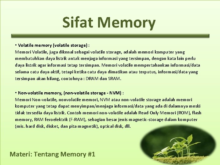 Sifat Memory • Volatile memory (volatile storage) : Memori Volatile, juga dikenal sebagai volatile