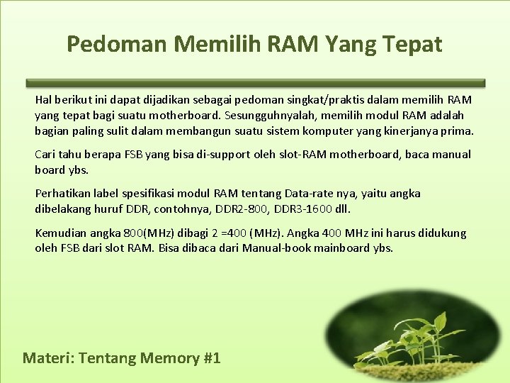 Pedoman Memilih RAM Yang Tepat Hal berikut ini dapat dijadikan sebagai pedoman singkat/praktis dalam