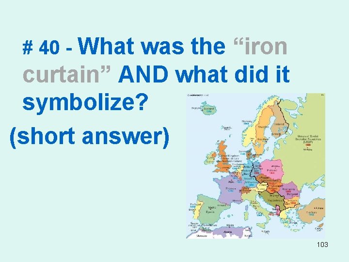 # 40 - What was the “iron curtain” AND what did it symbolize? (short