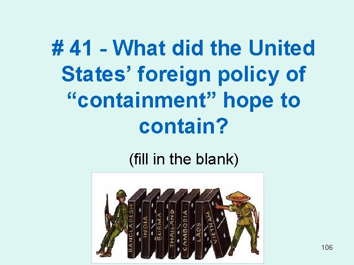 # 41 - What did the United States’ foreign policy of “containment” hope to