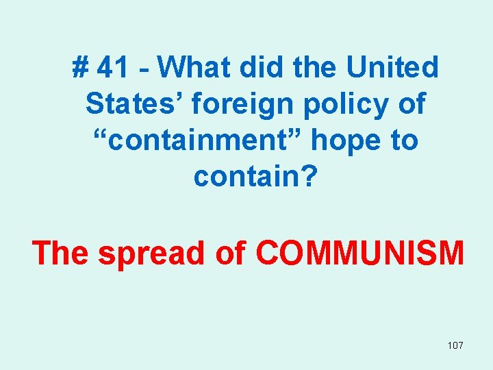 # 41 - What did the United States’ foreign policy of “containment” hope to