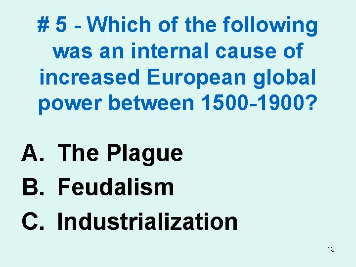 # 5 - Which of the following was an internal cause of increased European