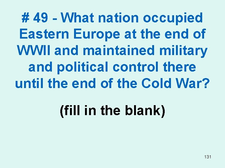 # 49 - What nation occupied Eastern Europe at the end of WWII and